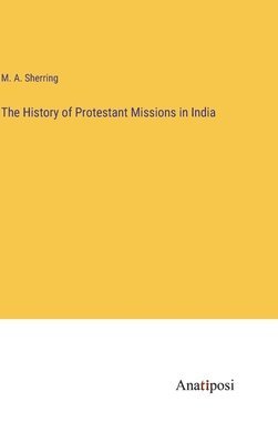 The History of Protestant Missions in India 1