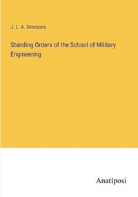 bokomslag Standing Orders of the School of Military Engineering
