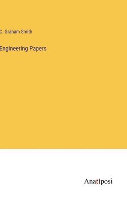 C Graham Smith, C. Graham Smith - Engineering Papers, Inbunden