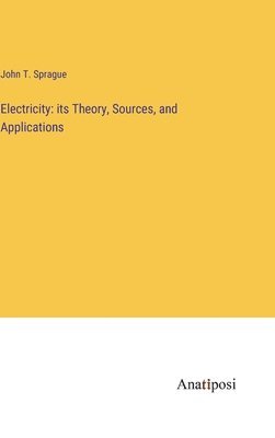 John T Sprague, John T. Sprague - Electricity, Inbunden