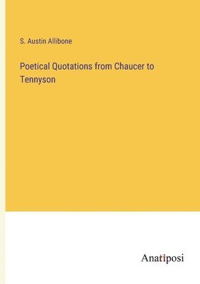 Poetical Quotations from Chaucer to Tennyson