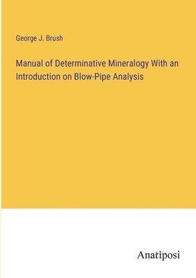 bokomslag Manual of Determinative Mineralogy With an Introduction on Blow-Pipe Analysis