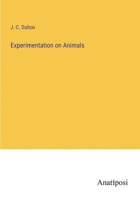 J C Dalton, J. C. Dalton - Experimentation on Animals, Häftad