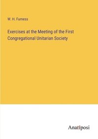 bokomslag Exercises at the Meeting of the First Congregational Unitarian Society