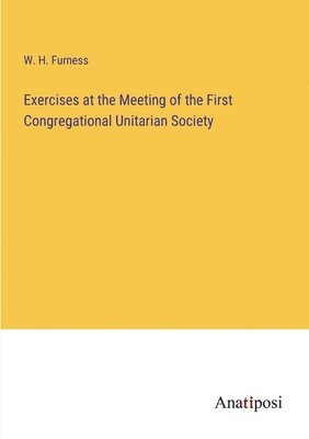 Exercises at the Meeting of the First Congregational Unitarian Society 1