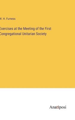 Exercises at the Meeting of the First Congregational Unitarian Society 1