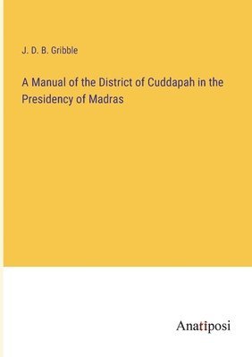 A Manual of the District of Cuddapah in the Presidency of Madras 1