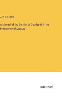 bokomslag A Manual of the District of Cuddapah in the Presidency of Madras