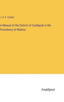 bokomslag A Manual of the District of Cuddapah in the Presidency of Madras