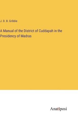 bokomslag Manual of the District of Cuddapah in the Presidency of Madras