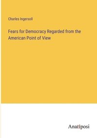 bokomslag Fears for Democracy Regarded from the American Point of View