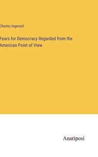 bokomslag Fears for Democracy Regarded from the American Point of View