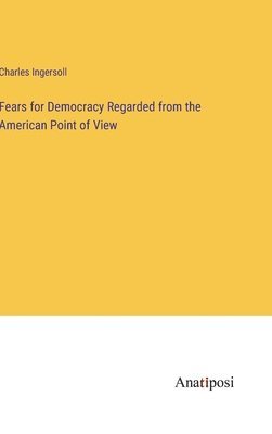 bokomslag Fears for Democracy Regarded from the American Point of View