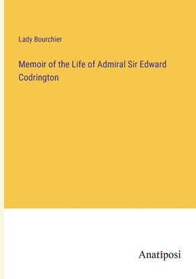 Memoir of the Life of Admiral Sir Edward Codrington