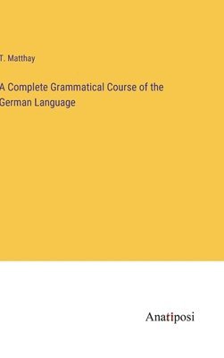 bokomslag Complete Grammatical Course of the German Language