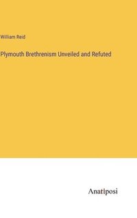 bokomslag Plymouth Brethrenism Unveiled and Refuted