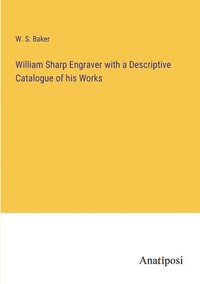 bokomslag William Sharp Engraver with a Descriptive Catalogue of his Works