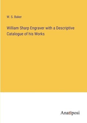 bokomslag William Sharp Engraver with a Descriptive Catalogue of his Works