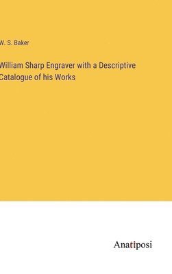 bokomslag William Sharp Engraver with a Descriptive Catalogue of his Works