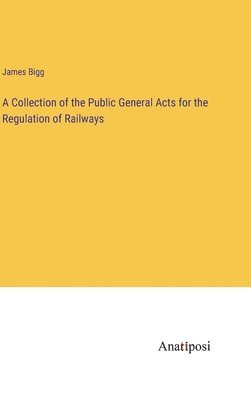 Collection of the Public General Acts for the Regulation of Railways