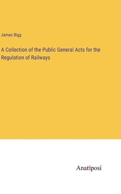 A Collection of the Public General Acts for the Regulation of Railways 1