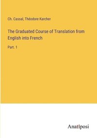 bokomslag The Graduated Course of Translation from English into French