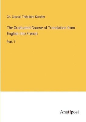 bokomslag The Graduated Course of Translation from English into French