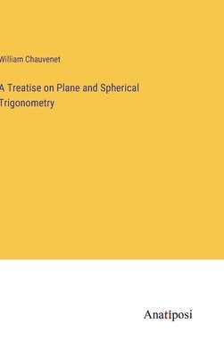 bokomslag Treatise on Plane and Spherical Trigonometry