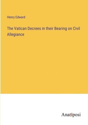 bokomslag Vatican Decrees in their Bearing on Civil Allegiance