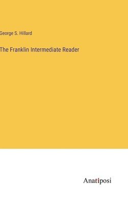 George S Hillard, George S. Hillard - Franklin Intermediate Reader, Inbunden