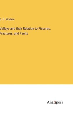 Valleys and their Relation to Fissures, Fractures, and Faults 1