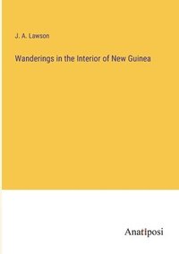 bokomslag Wanderings in the Interior of New Guinea