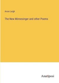 bokomslag The New Minnesinger and other Poems