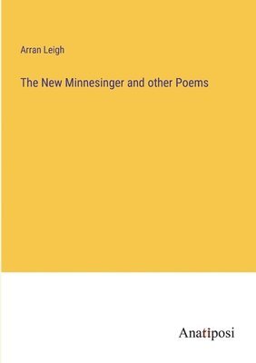 bokomslag New Minnesinger and other Poems
