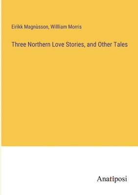 bokomslag Three Northern Love Stories, and Other Tales