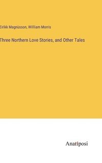 bokomslag Three Northern Love Stories, and Other Tales