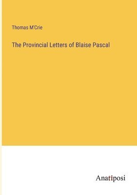 The Provincial Letters of Blaise Pascal 1