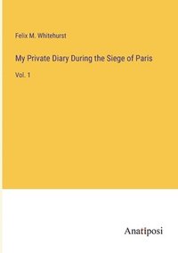 bokomslag My Private Diary During the Siege of Paris