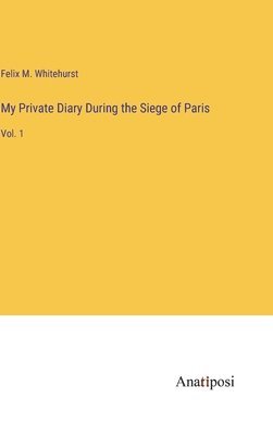 bokomslag My Private Diary During the Siege of Paris