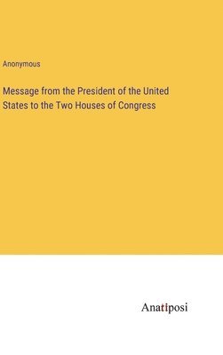 bokomslag Message from the President of the United States to the Two Houses of Congress