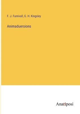 F J Furnivall, G H Kingsley - Animaduersions, Häftad
