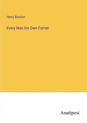 Every Man his Own Farrier 1