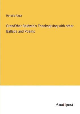 bokomslag Grand'ther Baldwin's Thanksgiving with other Ballads and Poems