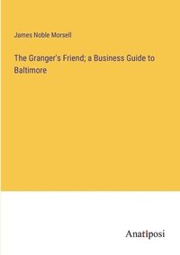 bokomslag The Granger's Friend; a Business Guide to Baltimore