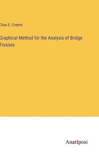 bokomslag Graphical Method for the Analysis of Bridge Trusses