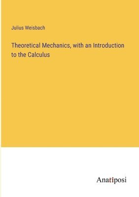 bokomslag Theoretical Mechanics, with an Introduction to the Calculus