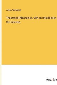 bokomslag Theoretical Mechanics, with an Introduction to the Calculus