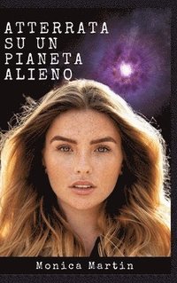 bokomslag Atterrata su un Pianeta Alieno - Romanzo Scifi: Sconvolta e Rapita: Intrighi Alieni e Amori Inattesi su un Pianeta Sconosciuto