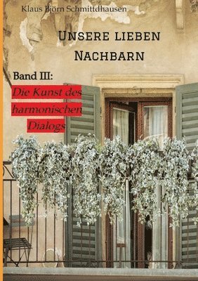 bokomslag Unsere lieben Nachbarn: Band III: >Die Kunst des harmonischen Dialogs