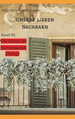 Unsere lieben Nachbarn: Band III: >Die Kunst des harmonischen Dialogs 1